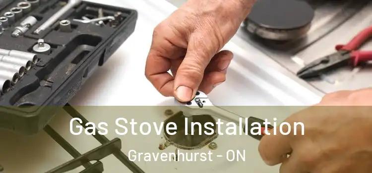 Gas Stove Installation Gravenhurst - ON