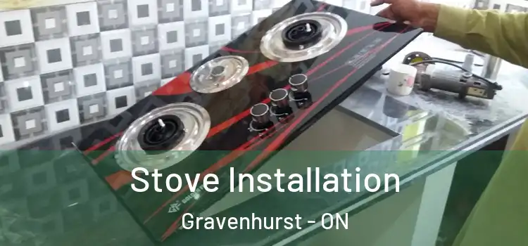 Stove Installation Gravenhurst - ON